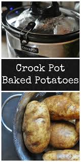 Crock Pot Baked Potatoes Dining With Alice Recipe Crock Pot Baked Potatoes Baked Potato Cooking Recipes