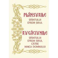 Rugăciunea sfântului efrem sirul este o rugăciune scurtă, dar plină de putere și bogăție duhovnicească. Plansurile Sf Efrem Sirul Rugaciunile Sf Efrem Sirul Catre Maica Domnului Sf Efrem Sirul Carti De Rugaciuni Magazin Articole De Cult