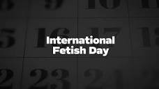 International Fetish Day - List of National Days