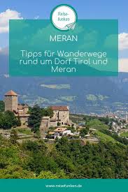 Wenn Du In Meran Oder Dorf Tirol Urlaub Machst Darf Eine Schone Wanderung Auf Keinen Fall Fehlen Ich Zeige Dir Hier Einige W Dorf Tirol Meran Sudtirol Urlaub