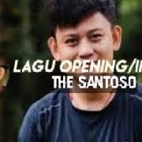 Download Lagu Lagu Intro Opening The Santoso Mp3 Gratis Terlengkap!!