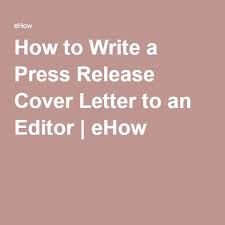 How To Write A Press Release Cover Letter To An Editor Writing A Press Release Press Release Cover Letter