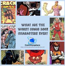 Which comic book character is your favorite? What Are The Worst Comic Book Characters Ever Commonplace Fun Facts