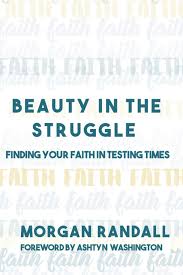 Beauty in the struggle is a popular song by bryan martin | create your own tiktok videos with the beauty in the struggle song and explore 28.4k videos made . Beauty In The Struggle Finding Your Faith In Testing Times Randall Morgan 9781704395708 Amazon Com Books