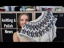 Jun 04, 2021 · how a pair of knitting needles and a ball of wool became a lifeline for many to cope with the pandemic and get through lockdown. Knitting Ilove Ep 59 Knititng Polish News Youtube