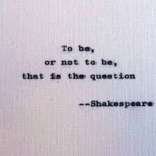 To Be Or Not To Be That Is The Question Play Shakespeare Quote Hamlet Quotation Famous Quote English Play Quotation English Quote Words Quotes This Or That Questions