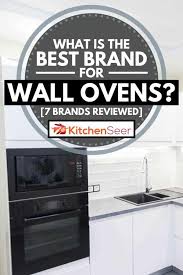 Prices for this combo range from $1,900 to $3,600. What Is The Best Brand For Wall Ovens 7 Brands Reviewed Kitchen Seer