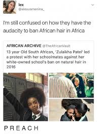 Speaking before the ban was lifted, vinpro's basson said excess stocks mean wineries now face 'tough decisions' as south africa's 2021 wine harvest. Lex I M Still Confused On How They Have The Audacity To Ban African Hair In Africa African Archive Theafricanvault 13 Year Old South African Zulaikha Patel Led A Protest With Her Schoolmates