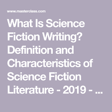 What Is Science Fiction Writing Definition And Characteristics Of Science Fiction Literature 2019 Writing Science Fiction Fiction Writing Science Fiction