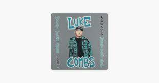 What You See Ain T Always What You Get Deluxe Edition By Luke Combs On Apple Music In 2020 Big Songs Song Time Apple Music