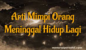 Check spelling or type a new query. Arti Mimpi Orang Meninggal Hidup Lagi Menurut Islam Archives Menurut Para Ahli