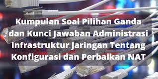 Jawaban a dan b benar e. Kumpulan Soal Pilihan Ganda Dan Kunci Jawaban Administrasi Infrastruktur Jaringan Tentang Konfigurasi Dan Perbaikan Nat Berbagiruang Com