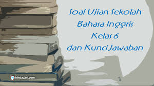 Kunci jawaban pr lks 20202021 kelas 11 klik disini. 61 Soal Ujian Sekolah Bahasa Inggris Kelas 6 Dan Kunci Jawaban