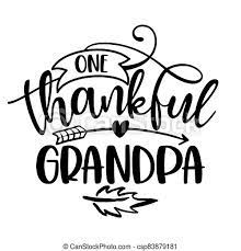 92 original and appreciative happy thanksgiving quotes for your family. One Thankful Grandpa Inspirational Thanksgiving Day Or Harvest Handwritten Word Lettering Message Handwritten Calligraphy Canstock