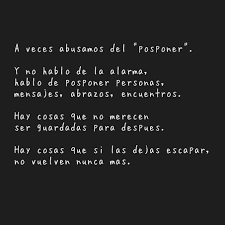 Toma Nota Sera Un Topico Pero No Guardes Para Manana Lo Que Puedas Hacer Hoy O Luego Te Puedes Arrepentir El Tiempo Pasa Y Positive Thinking Quotes Phrase