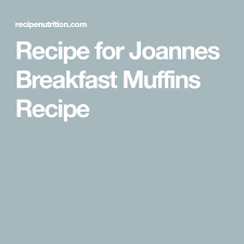 Recipe For Joannes Breakfast Muffins Recipe In 2020 Breakfast Muffin Recipes Muffin Recipes Breakfast Muffins