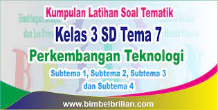 Maybe you would like to learn more about one of these? Kumpulan Soal Tema 7 Sd Kelas 3 Sd Perkembangan Teknologi Subtema 1 2 3 Dan 4 Bimbel Brilian