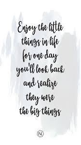 Enjoy The Little Things In Life For One Day You Ll Look Back And Realize They Were The Big Things Njooys Iphone Wallpaper Vintage Vintage Quotes Typography Quotes