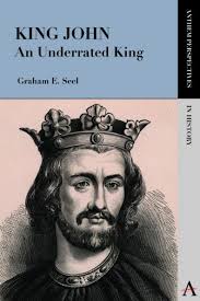King John: An Underrated King by Graham E. Seel, Paperback