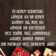 Zu Deinem Geburtstag Wunsche Ich Dir Keinen Schonen Tag Nein Ich Wunsche Dir Stattdessen Viele Schone