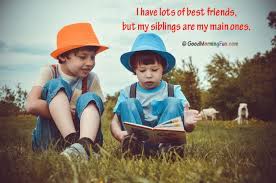 Jun 18, 2020 · to a younger brother or sister, he may be a guide to help traverse the complicated path of growing up. Siblings Quotes Quotes About Brother Sister Good Morning Fun