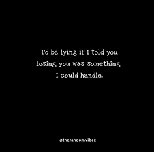 Never lose sight of the ultimate goal. 50 Losing You Quotes If You Are Scared Of Losing Loved Ones