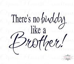 Brother Wall Decals Theres No Buddy Like A Brother Vinyl Wall Quote 16h X 22w Ba0166 Brother Quotes Big Brother Quotes Brother Birthday Quotes