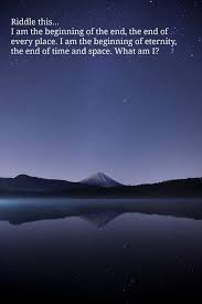 Can You Riddle This I Am The Beginning Of The End Puzzle Riddle Brainteaser Brain Teasers Riddles Natural Landmarks