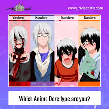 This is a quiz to tell you if you are a tsundere, yandere, kuudere, dandere, kamidere, himedere, yangire, tsunshun, undere, or deredere. Which Dere Type Are You Are You The Sadistic Tease Sadodere Or The Obsessive Lover Yandere Perhaps Youa Re A Different Dere Type From Yandere Tsundere Anime