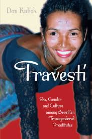 Travesti: Sex, Gender, and Culture among Brazilian Transgendered  Prostitutes (9780226461007): Don Kulick - BiblioVault