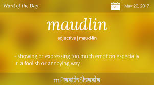 Definitions Synonyms Antonyms Of Maudlin Word Of The Day Unusual Words Uncommon Words Weird Words