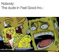 Nobody The Dude In Feel Good Inc Ifunny Funny Spongebob Memes Spongebob Memes Edgy Memes