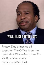 'one day michael came in, complaining about a speed bump, on the highway. Well I Like Pretzel Day Pretzel Day Brings Us All Together The Office Is On The Ground At Clusterfest June 21 23 Buy Tickets Here Oncccom2vzupx4 Dank Meme On Me Me