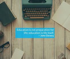 Education Is Not Preparation For Life Education Is Life Itself Education Is Not Preparation For Life Education Is Life Itself Money Quotes Life Philosophy Quotes