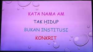 Selalunya perkataan demikian menamakan orang, haiwan, tempat, benda, atau konsep. Kata Nama Am Tak Hidup Bukan Institusi Konkrit Youtube