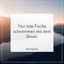 Nur Tote Fische Schwimmen Mit Dem Strom Motivierende Spruche Spruche Spruche Hochzeit