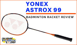 yonex astrox 99 badminton racket review paul stewart badminton