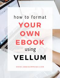 Abbie Emmons - Tutorial: How to Format Your Own eBook Using Vellum