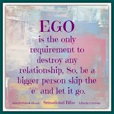 Ego Is The Only Requirement To Destroy Any Relationship So Be A Bigger Person Skip The E And Let I Inspirational Quotes Encouragement Quotes Words Quotes