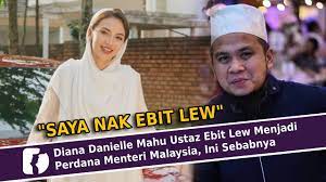 Diana Danielle Mahu Ustaz Ebit Lew Menjadi Perdana Menteri Malaysia Ini Sebabnya Youtube