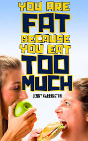 You Are Fat Because You Eat Too Much eBook : Carrington, Jenny: Amazon.in:  Kindle Store
