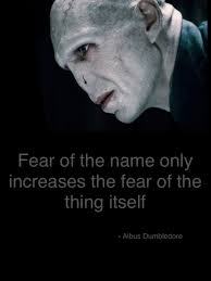 Fear Of A Name Only Increases Fear Of The Thing Itself Voldemort Voldemort Fear Albus Dumbledore