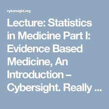 Lecture Statistics In Medicine Part I Evidence Based Medicine An Introduction Cybersight Really Useful And Free Evidence Based Medicine Lecture Medicine