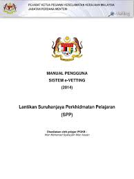 Memproses permohonan tapisan keselamatan yang lengkap daripada agensi kerajaan dan swasta dalam masa tidak melebihi empat 4 hari bekerja. Evetting Daftar Baru