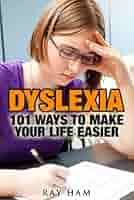 Amazon.com: DYSLEXIA: 101 WAYS TO MAKE YOUR LIFE EASIER eBook : Ham, Ray:  Kindle Store