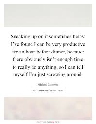 Sneaking Up Quotes Sayings Sneaking Up Picture Quotes