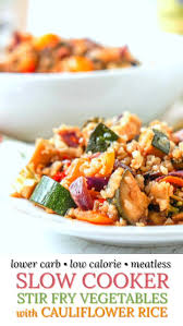 Slow Cooker Stir Fry Vegetables Cauliflower Rice Low Calorie Recipe Low Calories Slow Cooker Low Calorie Vegetables Fried Vegetable Recipes