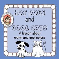 Art Lesson Hot Dogs And Cool Cats A Lesson About Warm And Cool Colors Warm And Cool Colors Art Lessons Cool Cats