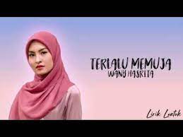 Terlalu banyak show yaa jarang tak penuh. Wany Hasnita Terlalu Memuja Lirik Video Youtube