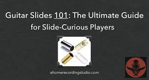 guitar slides 101 the ultimate guide for slide curious players